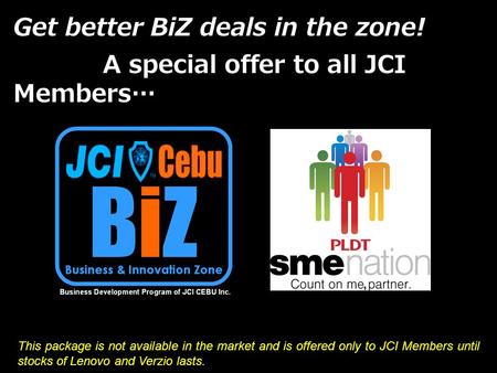 Get better BiZ deals in the zone! A special offer to all JCI Members… This package is not available in the market and is offered only to JCI Members until.