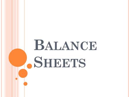 B ALANCE S HEETS. W HAT YOU NEED TO K NOW A balance sheet is an accounting state that shows an organization's assets and liabilities at a particular point.