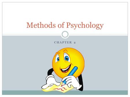 CHAPTER 2 Methods of Psychology. Crash Course What are the steps in the scientific method?
