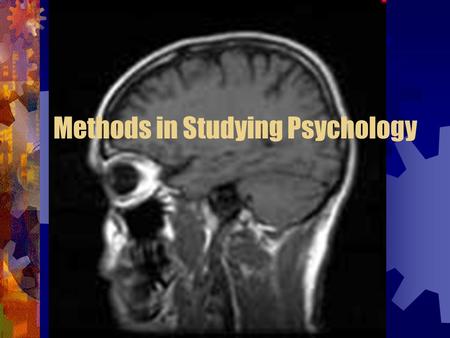Methods in Studying Psychology. Conducting Psychological Research Psychology is an experimental science and uses evidence to support is theories and principles.