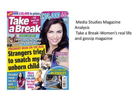 Media Studies Magazine Analysis Take a Break-Women’s real life and gossip magazine.