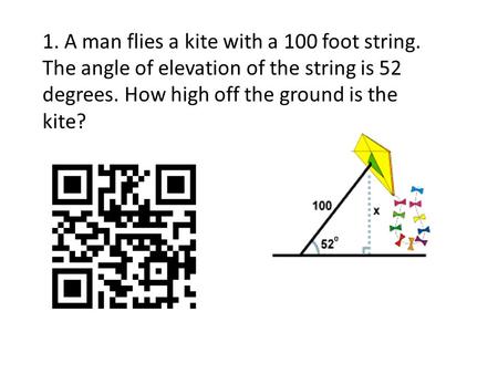 1. A man flies a kite with a 100 foot string