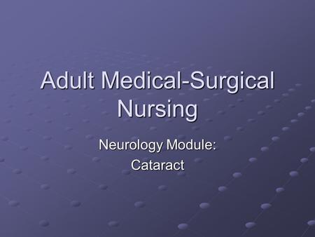 Adult Medical-Surgical Nursing Neurology Module: Cataract.