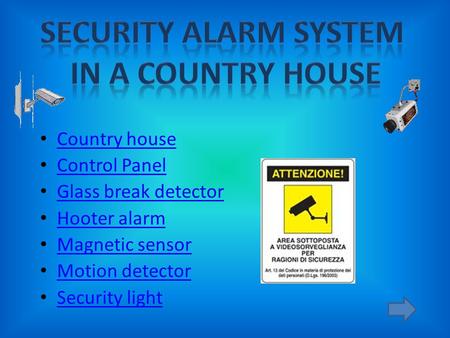 Country house Control Panel Glass break detector Hooter alarm Magnetic sensor Motion detector Security light.