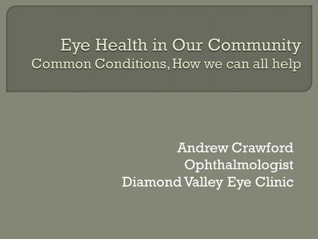Andrew Crawford Ophthalmologist Diamond Valley Eye Clinic.