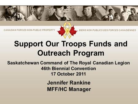 CANADIAN FORCES NON-PUBLIC PROPERTY BIENS NON PUBLICS DES FORCES CANADIENNES Support Our Troops Funds and Outreach Program Saskatchewan Command of The.