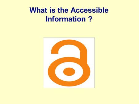 What is the Accessible Information ?. Everyday Accessibility Training Day Topics 1.The need for Accessible information 2.What is the Accessible info policy.