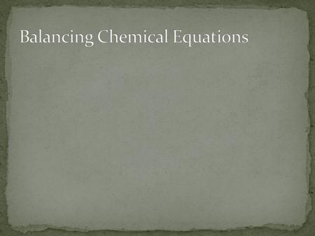 Chemical equation - Describes a chemical change. Parts of an equation: 2Ag + H 2 SAg 2 S + H 2 ReactantProduct Reaction symbol.