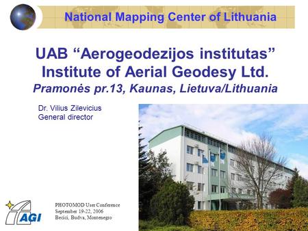 National Mapping Center of Lithuania UAB “Aerogeodezijos institutas” Institute of Aerial Geodesy Ltd. Pramonės pr.13, Kaunas, Lietuva/Lithuania Dr. Vilius.