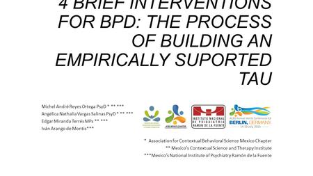 4 BRIEF INTERVENTIONS FOR BPD: THE PROCESS OF BUILDING AN EMPIRICALLY SUPORTED TAU Michel André Reyes Ortega PsyD * ** *** Angélica Nathalia Vargas Salinas.