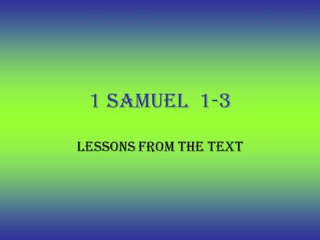 1 Samuel 1-3 Lessons from the Text. Period of the Judges.