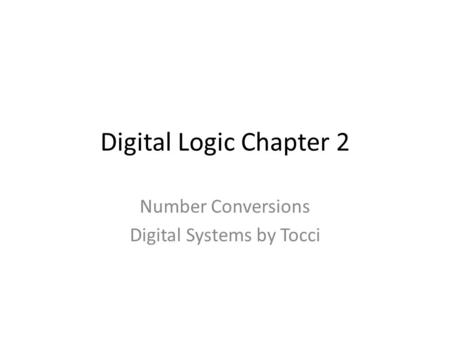 Digital Logic Chapter 2 Number Conversions Digital Systems by Tocci.