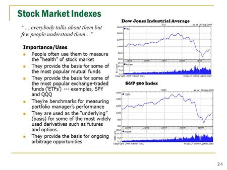 2-1 Stock Market Indexes Importance/Uses People often use them to measure the “health” of stock market They provide the basis for some of the most popular.