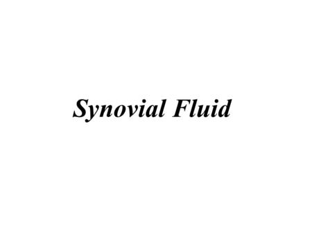 Synovial Fluid.