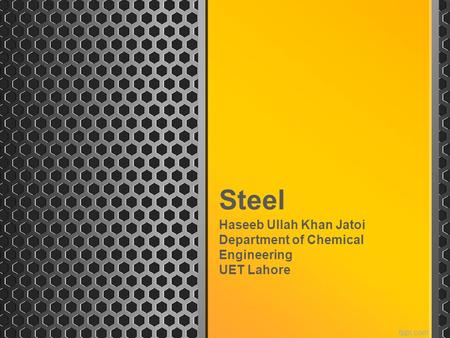 Steel Haseeb Ullah Khan Jatoi Department of Chemical Engineering