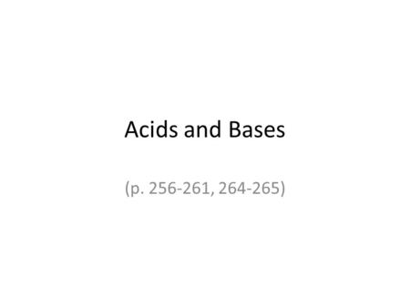 Acids and Bases (p. 256-261, 264-265). Acids Taste sour.