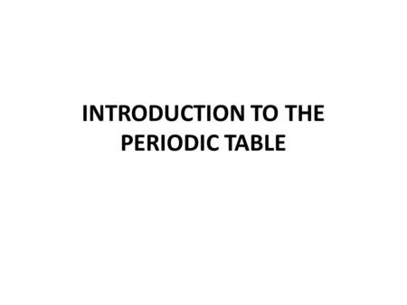INTRODUCTION TO THE PERIODIC TABLE. TODAY’S PERIODIC TABLE The elements in the modern periodic table (one used today) are still organized by increasing.