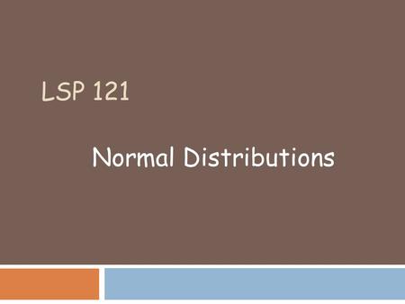 LSP 121 Normal Distributions.