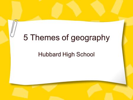 5 Themes of geography Hubbard High School.