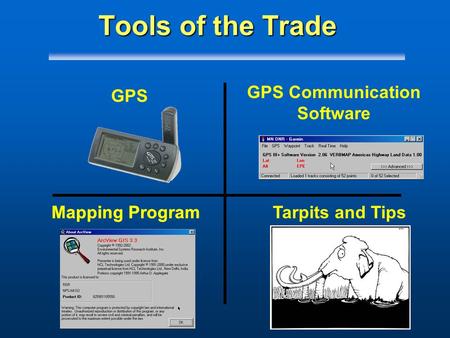 Tools of the Trade GPS Communication Software GPS Mapping ProgramTarpits and Tips Mapping Program.