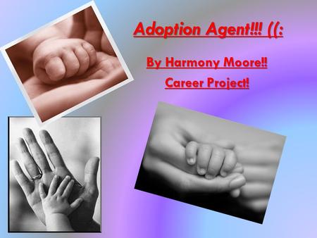 Adoption Agent!!! ((: By Harmony Moore!! Career Project!