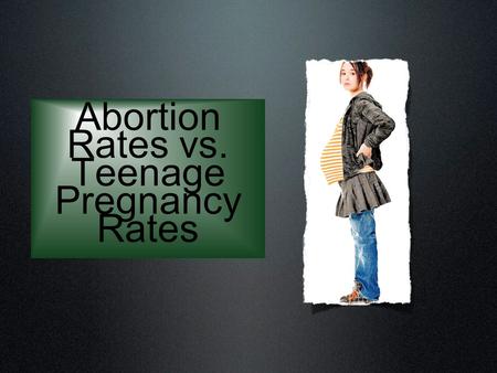 Abortion Rates vs. Teenage Pregnancy Rates. Background Information Question Does the rate of teenage pregnancies effect the rate of abortions in Canada.