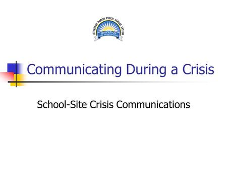Communicating During a Crisis School-Site Crisis Communications.