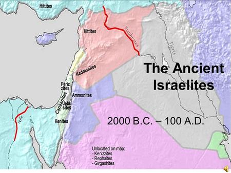 The Ancient Israelites 2000 B.C. – 100 A.D.. The First Israelites 1000 B.C. – small groups of people call Israelites settled in _____________ _______________.