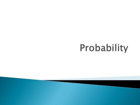  Probability- the likelihood that an event will have a particular result; the ratio of the number of desired outcomes to the total possible outcomes.