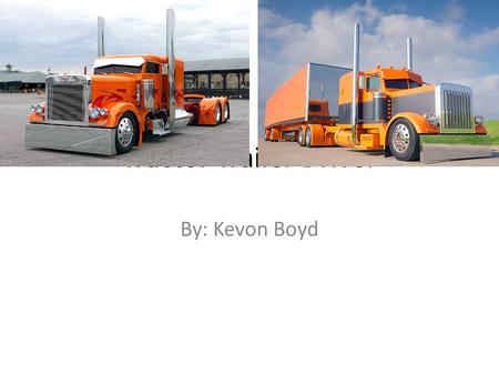 Tractor Trailer Driver By: Kevon Boyd. Education/Training High school diploma CDLA Licenses.