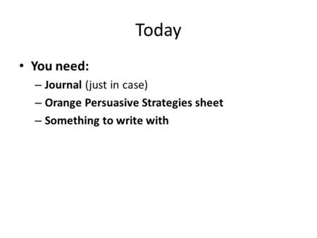 Today You need: Journal (just in case)