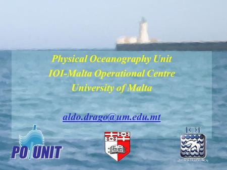 Physical Oceanography Unit IOI-Malta Operational Centre University of Malta