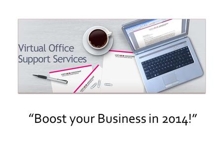 “ Boost your Business in 2014!”.  Are you a new start-up, an entrepreneur or small business?  Do you wish there were more hours in the day to get all.