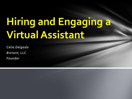 Celia Delgado Biztant, LLC Founder Hiring and Engaging a Virtual Assistant.