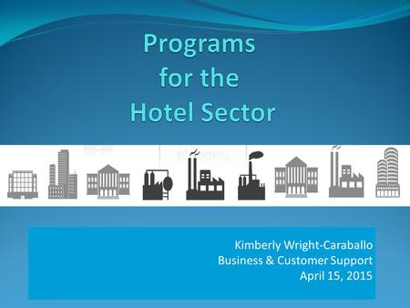 Kimberly Wright-Caraballo Business & Customer Support April 15, 2015.