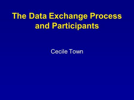 The Data Exchange Process and Participants Cecile Town.