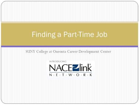 SUNY College at Oneonta Career Development Center Finding a Part-Time Job.