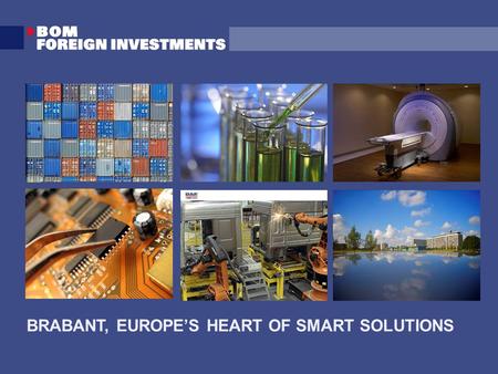 BRABANT, EUROPE’S HEART OF SMART SOLUTIONS. Established in 1983 Brabant Development Agency Shareholders are: Ministry of Economic Affairs Province of.