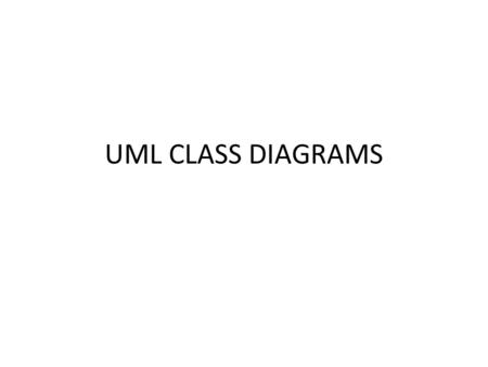 UML CLASS DIAGRAMS. Basics of UML Class Diagrams What is a UML class diagram? Imagine you were given the task of drawing a family tree. The steps you.