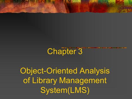 Chapter 3 Object-Oriented Analysis of Library Management System(LMS)