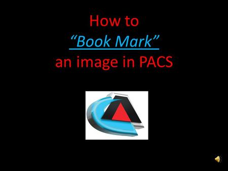 How to “Book Mark” an image in PACS Questions or Issues? Call: PACS Team (757) 953 – 1162 PACS Duty Pager (757) 314 - 0519 Questions or Issues? Call: