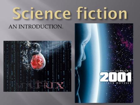 AN INTRODUCTION.. The term “Science Fiction” is actually an oxymoron. The word science implies that which is true and provable, while fiction is that.
