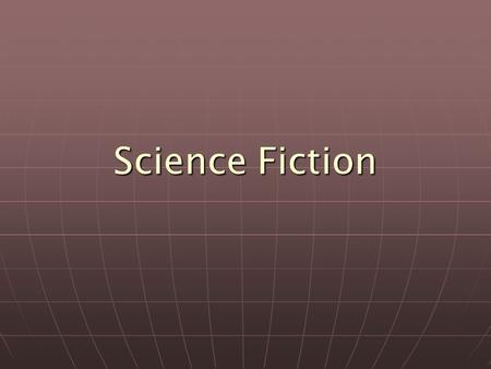 Science Fiction. Extrapolates from current scientific trends & explores scientific possibilities Extrapolates from current scientific trends & explores.
