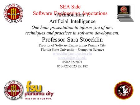 SEA Side Software Engineering Annotations AAnnotation 7: Artificial Intelligence One hour presentation to inform you of new techniques and practices in.