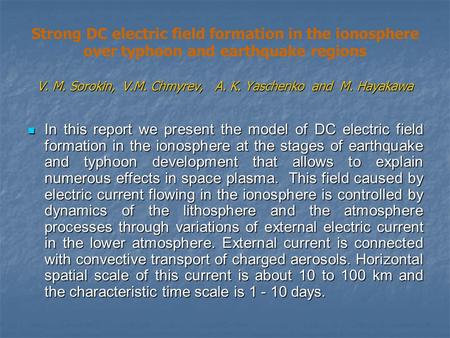 V. M. Sorokin, V.M. Chmyrev, A. K. Yaschenko and M. Hayakawa Strong DC electric field formation in the ionosphere over typhoon and earthquake regions V.