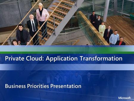 Private Cloud: Application Transformation Business Priorities Presentation.