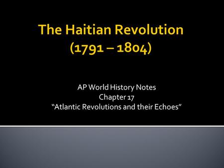 The Haitian Revolution (1791 – 1804)