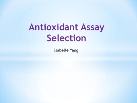 Isabelle Yang Antioxidant Assay Selection. Generally: Oxidation is loss of electrons.