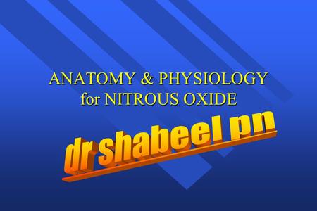 ANATOMY & PHYSIOLOGY for NITROUS OXIDE