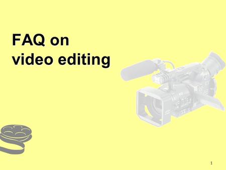 1 FAQ on video editing. 2 1.Is it possible if I look for some video clips (e.g. firework, speech of Obama) from other sources?  Yes, but you need to.